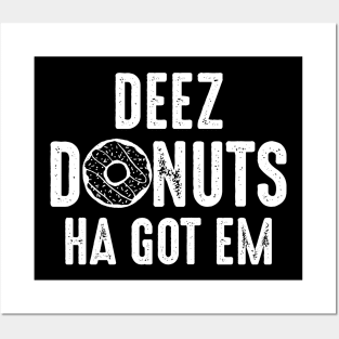 Deez Donuts Ha Got Em Posters and Art